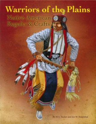Knjiga Warriors of the Plains: Native American Regalia & Crafts M. S. Tucker