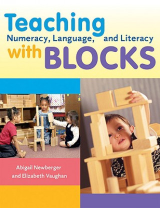 Knjiga Teaching Numeracy, Language, and Literacy with Blocks Abigail Newburger