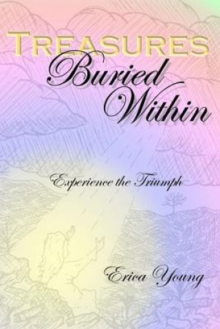 Knjiga Treasures Buried Within: Experience the Triumph Erica Young