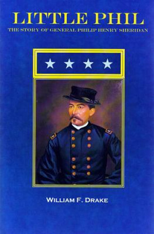 Книга Little Phil: The Story of General Philip Henry Sheridan William F. Drake