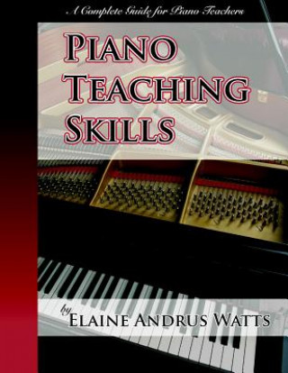 Carte Piano Teaching Skills: A Complete Guide for Piano Teachers Elaine Andrus Watts