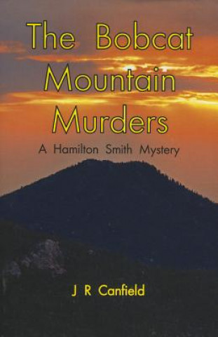 Kniha The Bobcat Mountain Murders: A Hamilton Smith Mystery J. R. Canfield