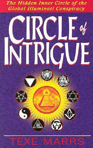 Carte Circle of Intrigue: The Hidden Inner Circle of the Global Illuminati Conspiracy Texe Marrs