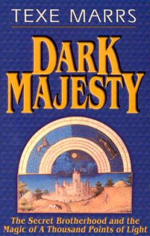 Carte Dark Majesty Expanded Edition: The Secret Brotherhood and the Magic of a Thousand Points of Light Texe Marrs