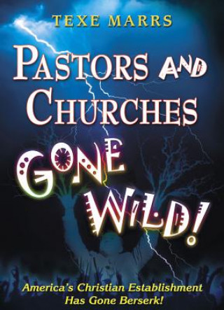 Könyv Pastors and Churches Gone Wild Texe Marrs