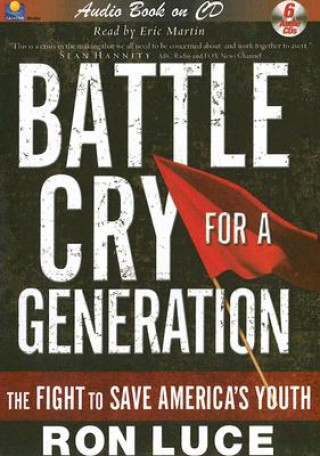 Hanganyagok Battle Cry for a Generation: The Fight to Save America's Youth Ron Luce