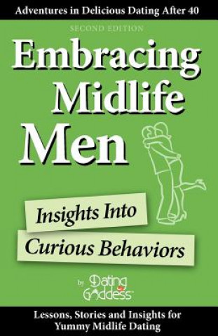 Kniha Embracing Midlife Men: Insights Into Curious Behaviors Dating Goddess