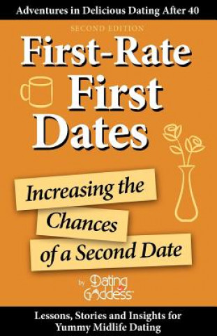 Book First-Rate First Dates: Increasing the Chances of a Second Date Dating Goddess