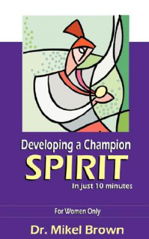 Buch Developing a Champion Spirit -- In Just 10 Minutes -- For Women Only Mikel Brown