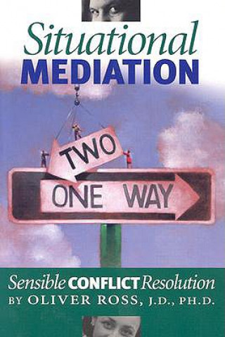 Kniha Situational Mediation: Sensible Conflict Resolution Oliver Ross