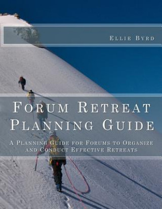 Knjiga Forum Retreat Planning Guide: A Planning Guide for Forums to Organize and Conduct Effective Retreats Ellie Byrd