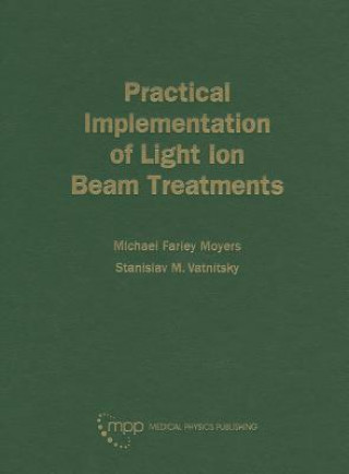 Książka Practical Implementation of Light Ion Beam Treatments Michael Farley Moyers