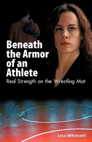 Livre Beneath the Armor of an Athlete Lisa Whitsett