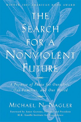 Kniha The Search for a Nonviolent Future: A Promise of Peace for Ourselves, Our Families, and Our World Michael N. Nagler