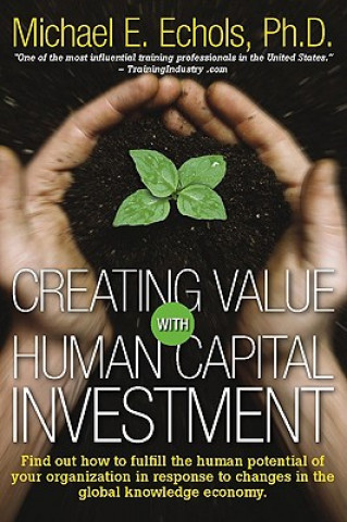 Kniha Creating Value with Human Capital Investment Michael E. Echols