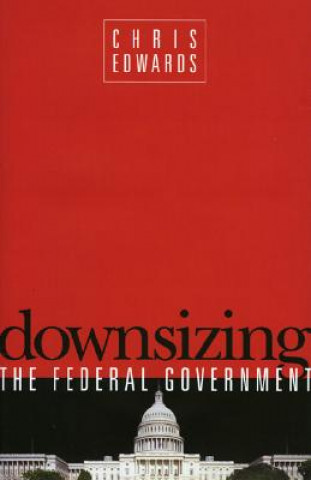 Book Downsizing the Federal Goverment Chris Edwards