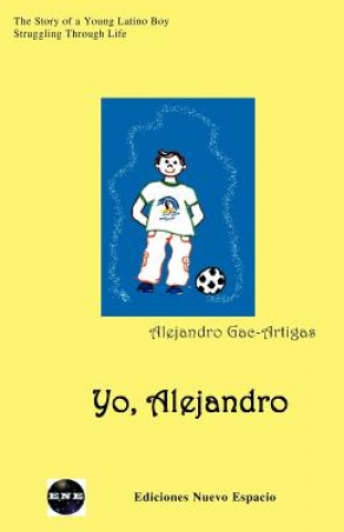 Carte Yo, Alejandro: The Story of a Young Latino Boy Struggling Through Life Alejandro Gac-Artigas