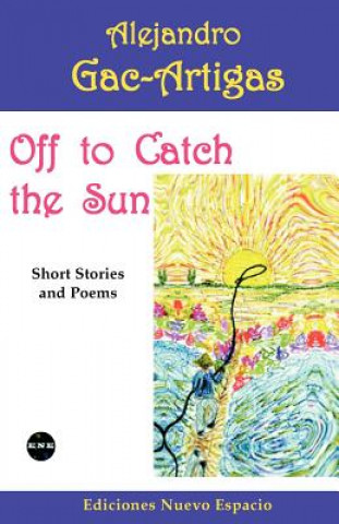 Libro Off to Catch the Sun: Short Stories and Poems Alejandro Gac-Artigas