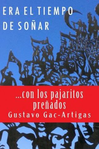 Kniha Era El Tiempo de Sonar: ...Con Los Pajaritos Prenados Gustavo Gac-Artigas