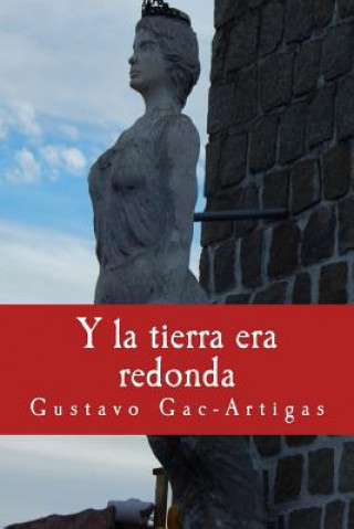Kniha Y La Tierra Era Redonda Gustavo Gac-Artigas