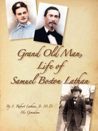 Könyv Grand Old Man, the Life of Samuel Boston Lathan S. Robert Lathan