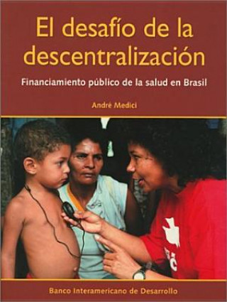 Kniha El Desafio de La Descentralizacion: Financiamiento Publico de La Salud En Brasil Andre Cezar Medici