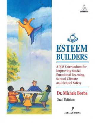 Kniha Esteem Builders: A K-8 Curriculum for Improving Social Emotional Learning, School Climate and School Safety Michele Borba