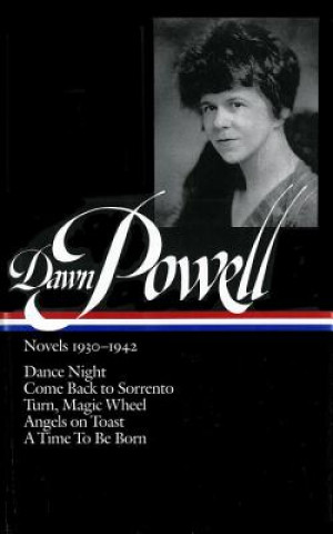 Carte Dawn Powell Novels, 1930-1942: Dance Night; Come Back to Sorrento; Turn, Magic Wheel; Angels on Toast; A Time to Be Born Dawn Powell