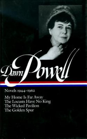 Livre Dawn Powell Novels, 1944-1962: My Home is Far Away, the Locusts Have No King, the Wicked Pavilion, the Golden Spur Dawn Powell