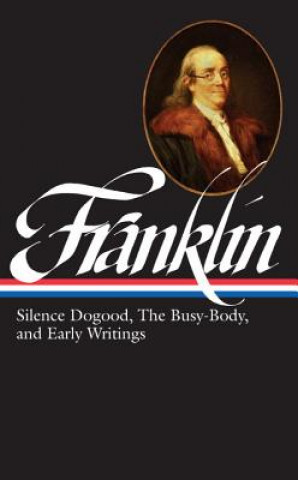 Carte Benjamin Franklin: Silence Dogood, the Busy-Body, and Early Writings J. A. Leo Lemay