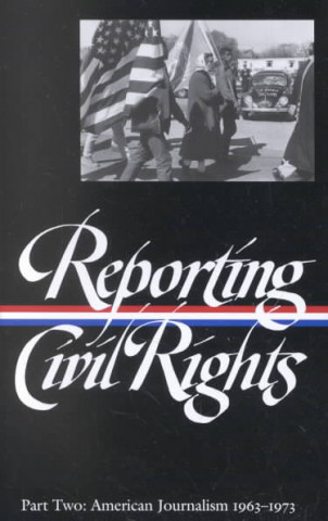 Carte Reporting Civil Rights, Part Two: American Journalism 1963-1973 Various