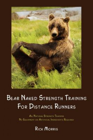 Libro Bear Naked Strength Training for Distance Runners Rick Morris