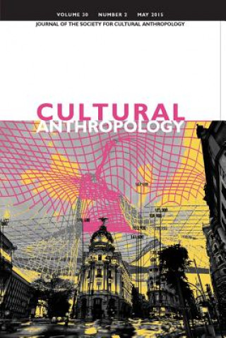 Kniha Cultural Anthropology: Journal of the Society for Cultural Anthropology (Volume 30, Number 2, May 2015) Dominic Boyer