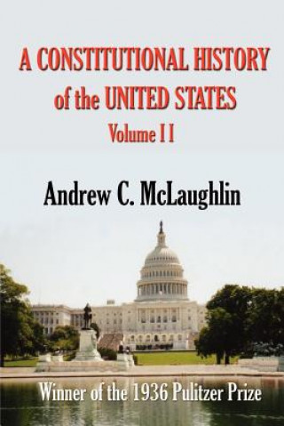 Kniha A Constitutional History of the United States: Volume II Andrew Cunningham McLaughlin