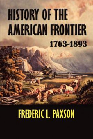 Kniha History of the American Frontier 1763-1893 Frederic L. Paxson