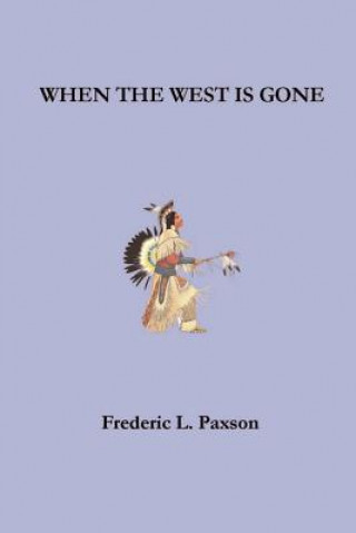 Książka When the West is Gone Frederic L. Paxson