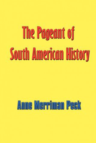 Knjiga The Pageant of South American History Anne Merriman Peck