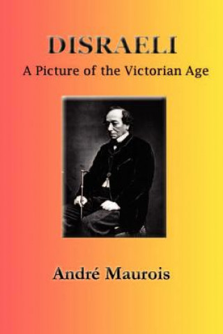 Kniha Disraeli: A Picture of the Victorian Age Andre Maurois