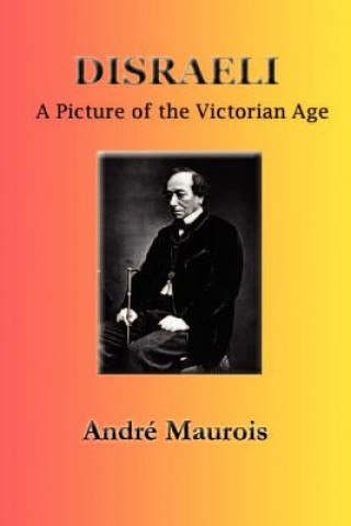 Książka Disraeli: A Picture of the Victorian Age Andre Maurois