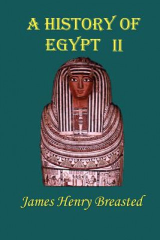 Carte A History of Egypt: Part Two; From the Earliest Times to the Persian Conquest James Henry Breasted