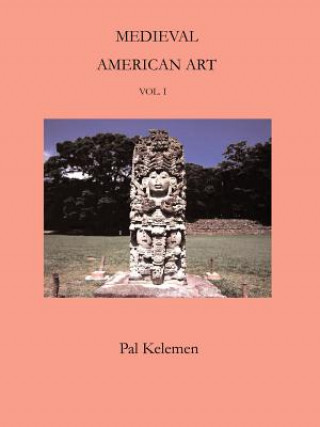 Kniha Medieval American Art: Volume 1 Pal Kelemen