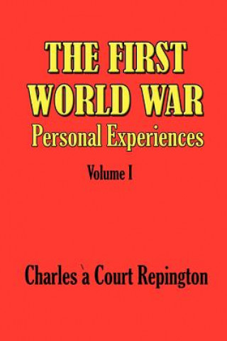 Книга The First World War Vol 1: Personal Experiences Charles A. Court Repington