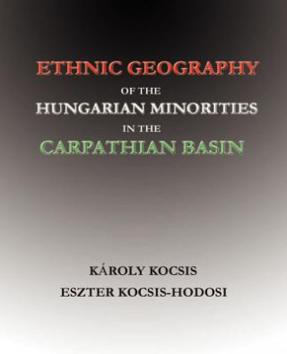 Carte Ethnic Geography of the Hungarian Minorities in the Carpathian Basin Karoly Kocsis