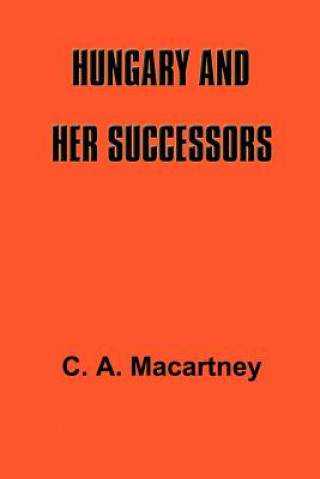 Livre Hungary and Her Successors: The Treaty of Trianon and Its Consequences, 1919-1937 C. A. Macartney