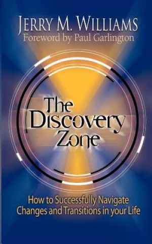 Knjiga The Discovery Zone: How to Successfully Navigate the Changes and Transitions in Your Life Jerry M. Williams