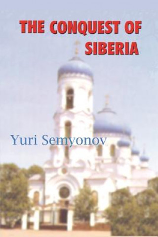 Kniha The Conquest of Siberia: An Epic of Human Passions Yuri K. Semyonov