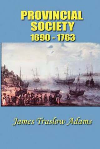 Книга Provincial Society: 1690-1763 James Truslow Adams