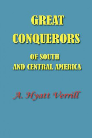 Livre Great Conquerors of South and Central America A. Hyatt Verrill