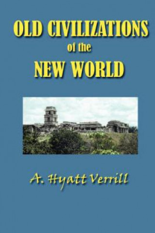Carte Old Civilizations in the New World A. Hyatt Verrill