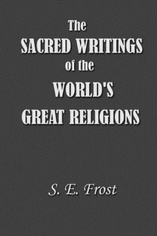 Könyv Sacred Writings of the World's Great Religions S. E. Frost